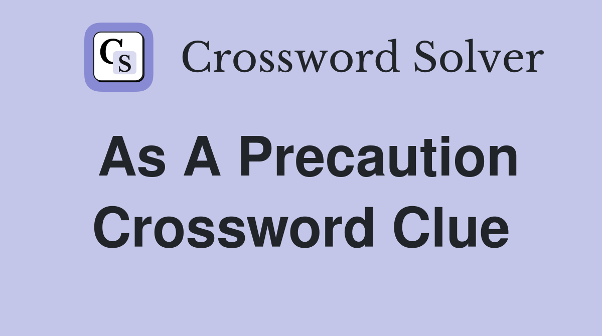 As a precaution Crossword Clue Answers Crossword Solver